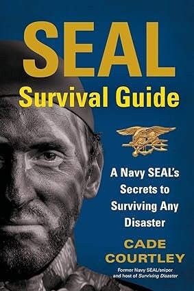 SEAL Survival Guide: A Navy SEAL's Secrets to Surviving Any Disaster