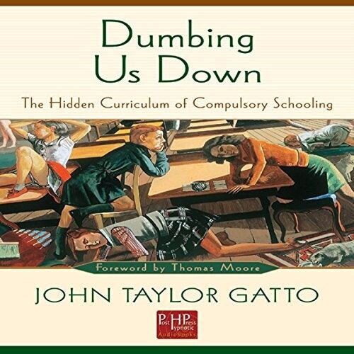 Dumbing Us Down: The Hidden Curriculum of Compulsory Schooling ⚡ Instant Digital Download
