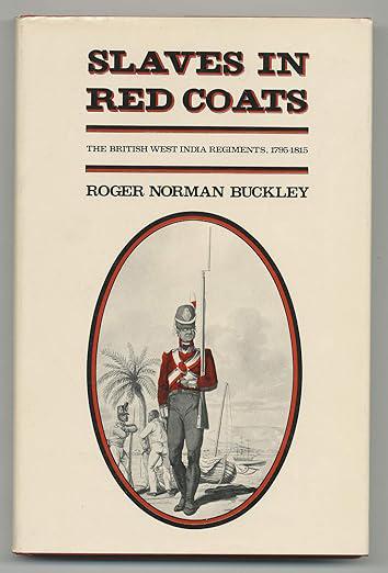 Slaves in Red Coats: The British West India Regiments, 1795-1815
