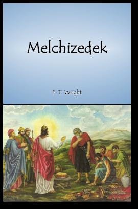 Melchizedek by F. T. Wright