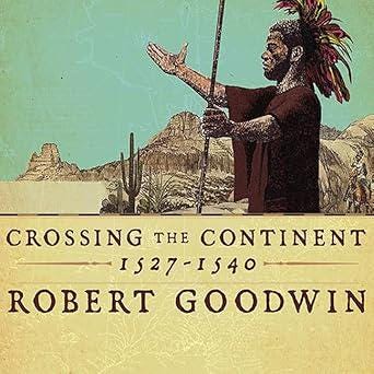 Crossing the Continent 1527-1540: The Story of the First African-American Explorer of the American South