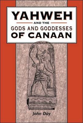 Yahweh and the Gods and Goddesses of Canaan by John Day